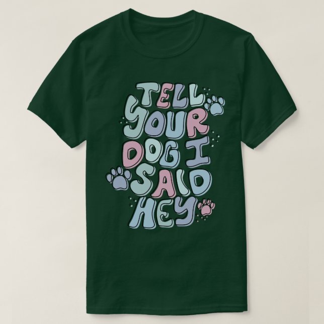 Camiseta Diga Ao Seu Cachorro Que Eu Disse Ei (Frente do Design)