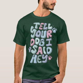 Camiseta Diga Ao Seu Cachorro Que Eu Disse Ei