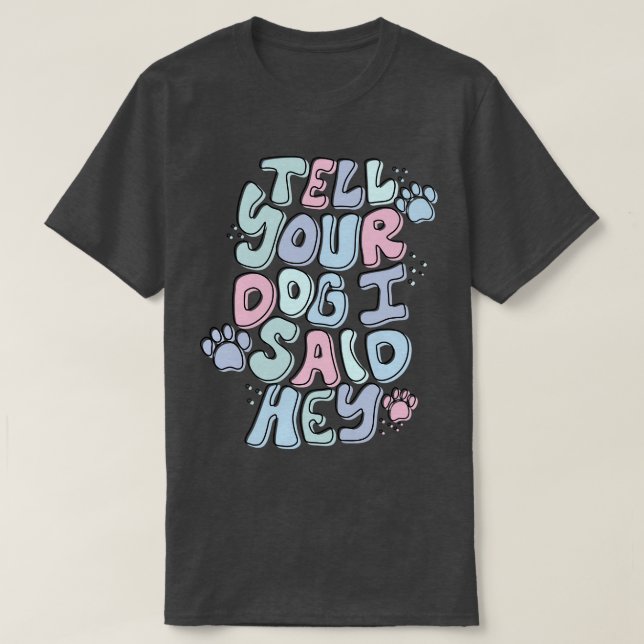 Camiseta Diga Ao Seu Cachorro Que Eu Disse Ei (Frente do Design)
