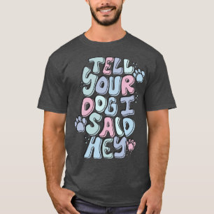 Camiseta Diga Ao Seu Cachorro Que Eu Disse Ei
