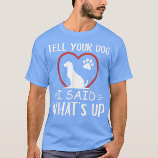 Camiseta Diga Ao Seu Cachorro Que Eu Disse O Que Foi, Seu C