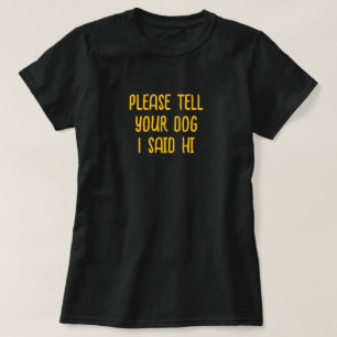 Camiseta Diga Ao Seu Cachorro Que Eu Disse Oi