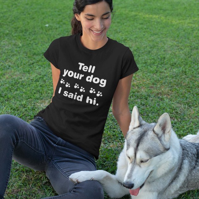 Camiseta Diga Ao Seu Cachorro Que Eu Disse Oi (Tell Your Dog I Said Hi T-Shirt)
