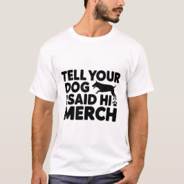 camiseta diga ao seu cachorro que eu disse oi merc