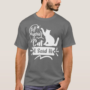 Camiseta Diga ao seu gato que eu disse oi gato engraçado ma
