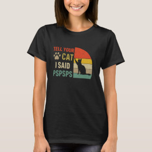 Camiseta Diga ao seu gato que eu disse Pspsps. Amantes de g