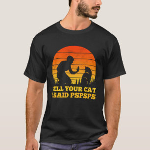 Camiseta Diga ao seu gato que eu disse Pspsps Cool Vintage