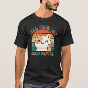 Camiseta Diga ao Seu Gato que Eu Disse Pspsps Retro Gatinho