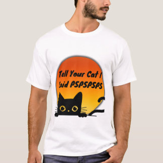 Camiseta Diga ao seu gato que eu disse PSPSPSPS