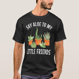 Camiseta Diga Aos Meus Pequenos Amigos Cute Aloe Vera Succu