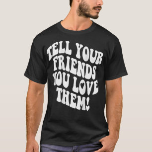 Camiseta Diga Aos Seus Amigos Que Você Os Ama A Melhor Tren