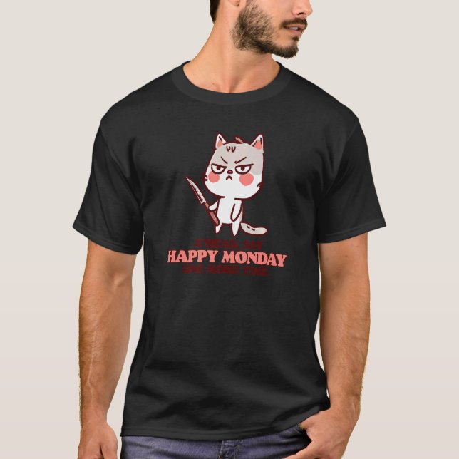 Camiseta Diga Feliz Segunda-Feira Mais Uma Vez Um Gato Engr (Frente)