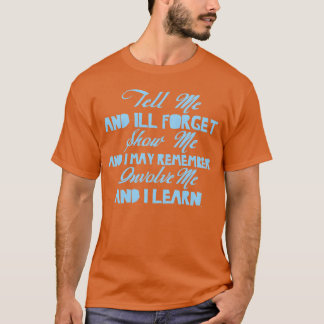 Camiseta Diga-me E Eu Esquecerei Mostre-me Envolva-me Apren