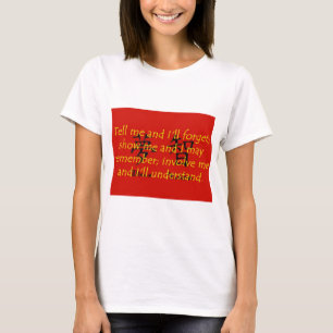 Camiseta Diga-me e eu esquecerei - provérbio chinês