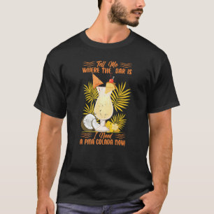 Camiseta Diga-Me Onde Está A Bar Que Preciso De Um Pina Col
