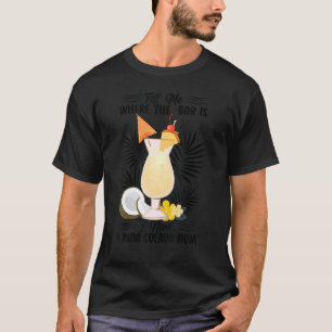 Camiseta Diga-Me Onde Está A Bar Que Preciso De Um Pina Col
