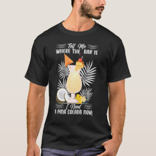 Camiseta Diga-Me Onde Está A Bar Que Preciso De Um Pina Col