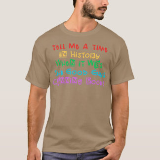 Camiseta Diga-Me Um Tempo Na História Quando Foi A Boa Cara