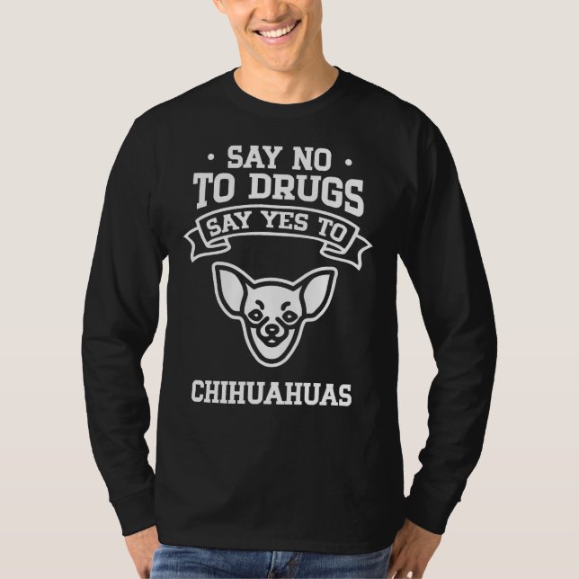 Camiseta Diga Não À Droga Que Diz Sim A Chihuahua (Frente)