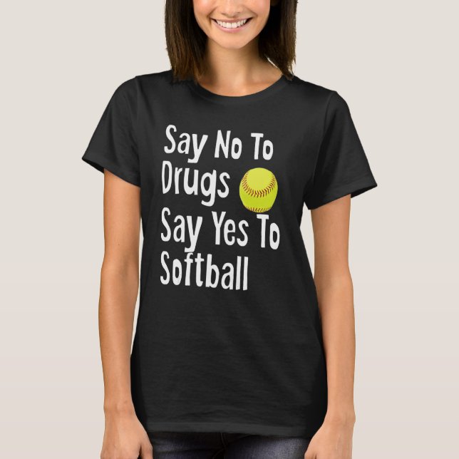 Camiseta Diga Não A Drogas Dizem Sim A Softball Engraçado A (Frente)