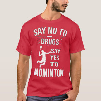 Camiseta Diga Não A Drogas Dizer Sim A Badminton