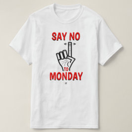 Camiseta Diga Não à Segunda-feira – Piada Engraçada de Segu