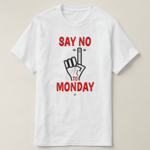 Camiseta Diga Não à Segunda-feira – Piada Engraçada de Segu