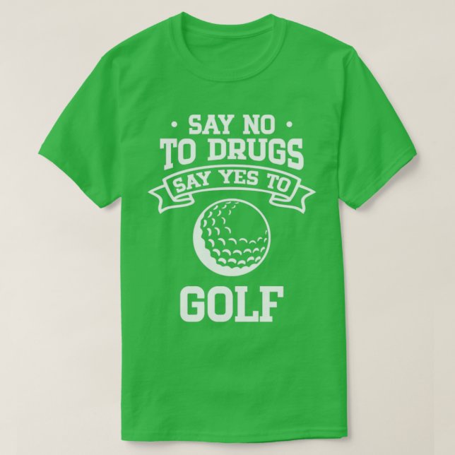 Camiseta Diga "Não" às drogas diga "sim" ao golfe (Frente do Design)