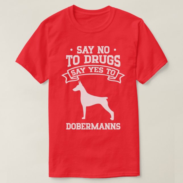 Camiseta Diga "não" às drogas diga "sim" aos dobermanes (Frente do Design)