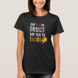 Camiseta Diga "Não" Às Drogas Dizem "Sim" Aos Tacos Semana 