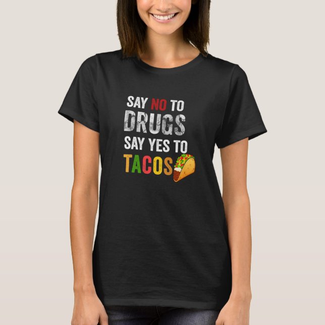 Camiseta Diga "Não" Às Drogas Dizem "Sim" Aos Tacos Semana  (Frente)