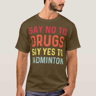 Camiseta Diga não às drogas e diga sim ao badminton T 1