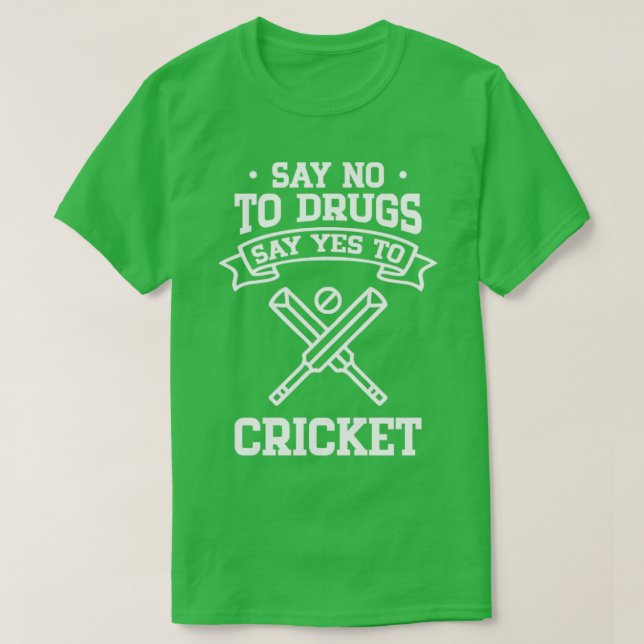 Camiseta Diga "não" às drogas e diga "sim" ao críquete (Frente do Design)