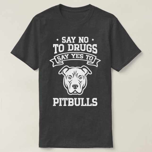 Camiseta Diga "não" às drogas e diga "sim" aos Pitbulls (Frente do Design)