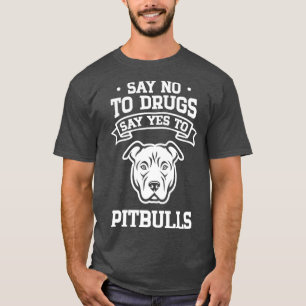 Camiseta Diga "não" às drogas e diga "sim" aos Pitbulls