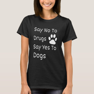Camiseta Diga Não Às Drogas Que Dizem "Sim" Aos Cachorros F