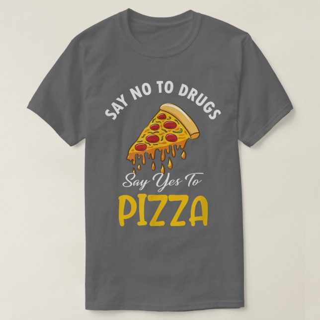 Camiseta Diga Não Para Drogas Dizer Sim Para Pizza (Frente do Design)