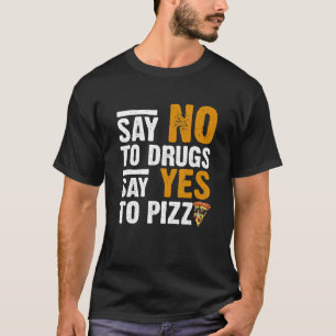Camiseta Diga Não Para Drogas Dizer Sim Para Pizza Humoríst
