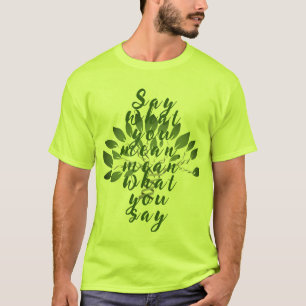 Camiseta Diga o que você quer dizer com isso.