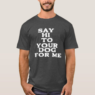Camiseta Diga oi para o seu cachorro para mim - Engraçada D
