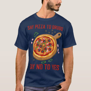 Camiseta Diga Pizza Para Drogas Dizer Não, Pie Adora Drogas