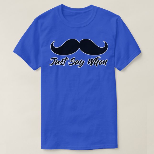 Camiseta Diga Quando Mustache Engraçado Tiro (Frente do Design)