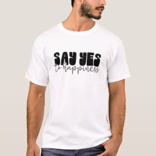 Camiseta Diga Sim à Felicidade Citação Negrito