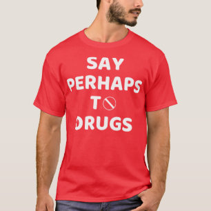Camiseta Diga Talvez Para Drogas