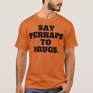 Camiseta Diga Talvez Para Drogas 10