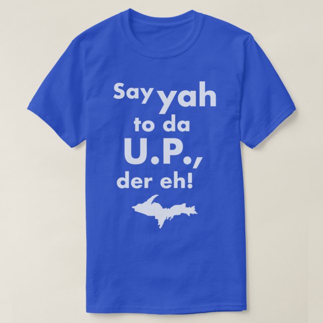 Camiseta Diga "Yah To Da UP Der Eh Upper Michigan Tributo" (Frente do Design)