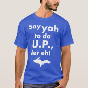 Camiseta Diga "Yah To Da UP Der Eh Upper Michigan Tributo"