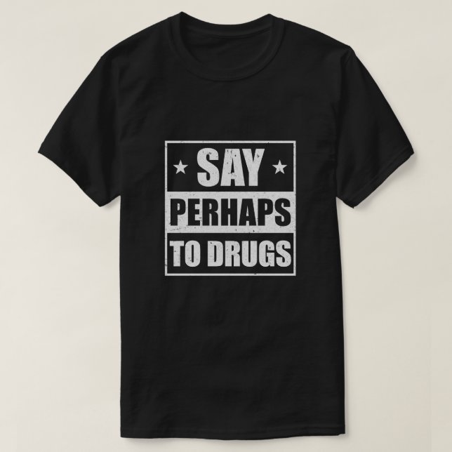 Camiseta Digam Talvez Para Drogas Engraçadas Ditas (Frente do Design)