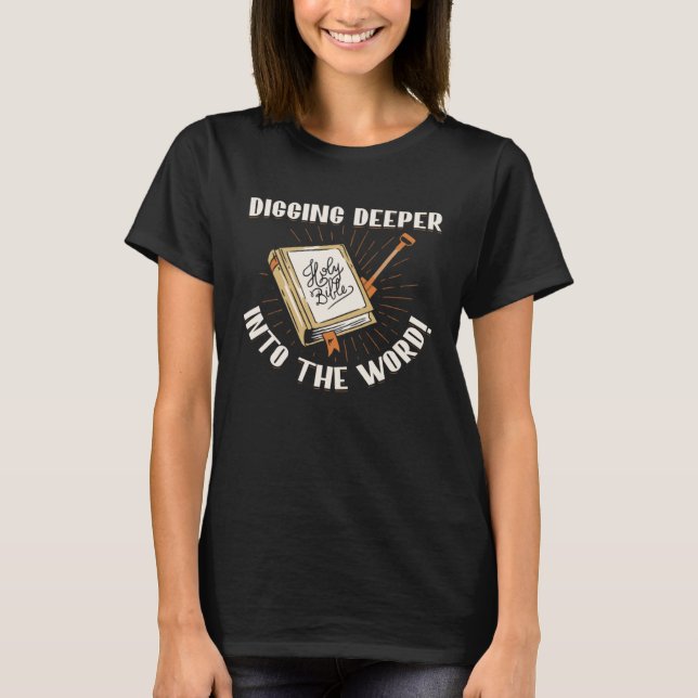 Camiseta Digging Deeper Into The Word Holy Bible Study Fait (Frente)