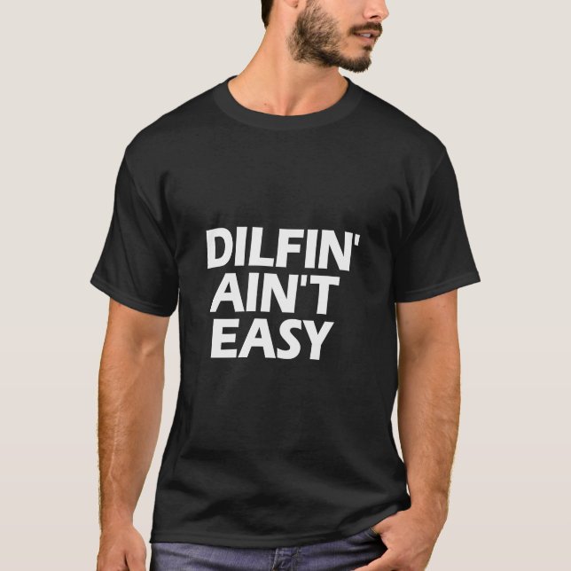 Camiseta Dilfin' Aint Easy Hot Pai Dilfin Men' (Frente)